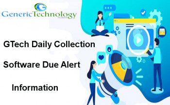 GTech Daily Collection Software Due Alert Information