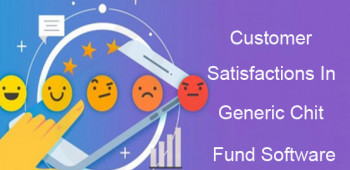 Customer Satisfactions In Generic Chit Fund Software
