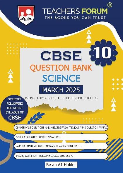 Teachers Forum CBSE Question Bank Class 10 Science (For 2025 Board Exam)