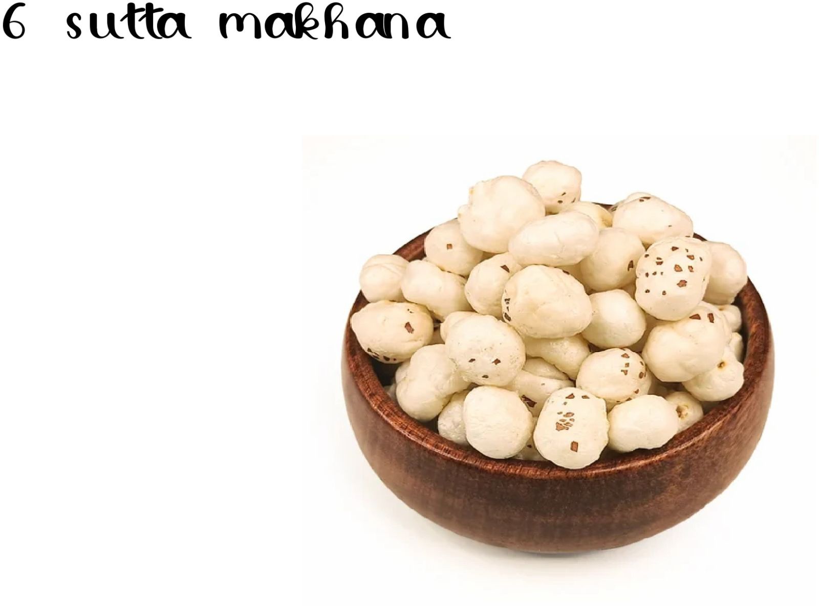 6 suta makhana