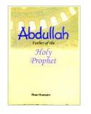 Abdullah Father of The Holy Prophet