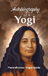 Autobiography of A Yogi by Paramahansa Yogananda