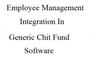 Employee Management Integration In Generic Chit Fund Software